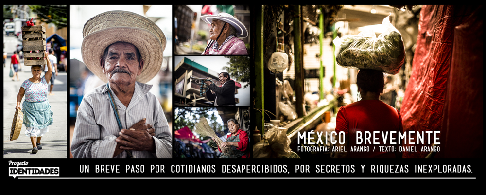 México Brevemente. Un breve paso por cotidianos desapercibidos, por secretos y riquezas inexploradas. Fotograía: Ariel Arango Prada.