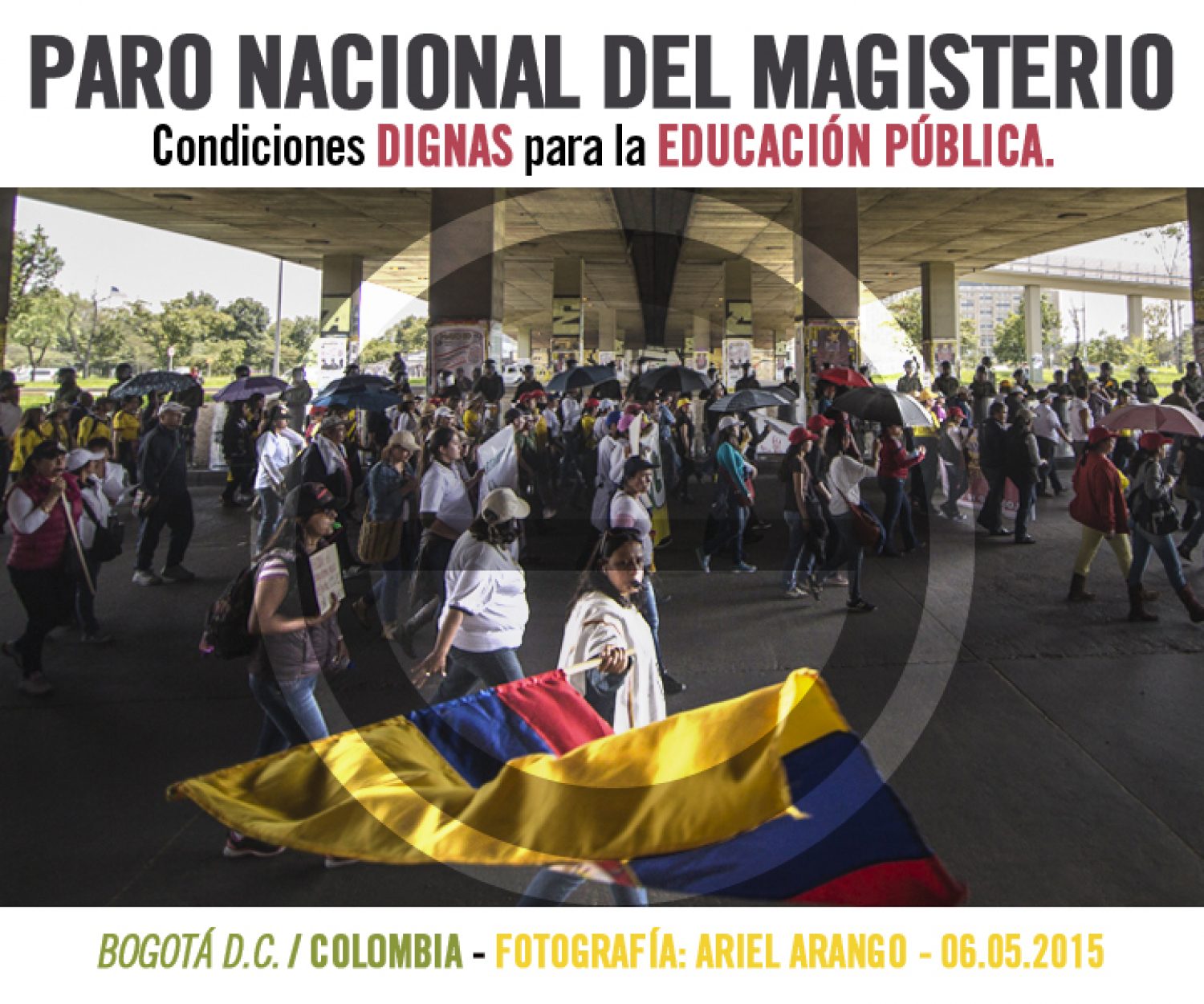 Paro Nacional del Magisterio. Condiciones dignas para la Educacion Publica. Bogota D.C. (Colombia). 06 de Mayo de 2015. Fotografia: Ariel Arango.